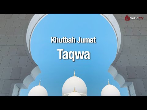 Khutbah Jumat: Taqwa - Ustadz Abdullah Zaen, Lc., MA