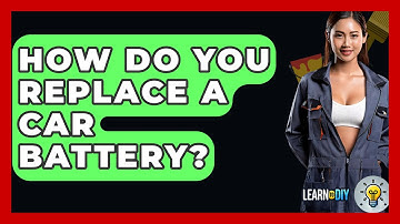 How Do You Replace A Car Battery? - LearnToDIY360.com