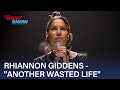 Rhiannon Giddens Performs &quot;Another Wasted Life&quot; | The Daily Show