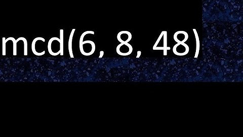 mcd de 6 , 8 y 48 . Maximo comun divisor de 3 numeros , ejemplo