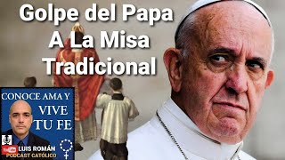  GOLPE Del Papa Francisco A La MISA TRADICIONAL  Motu proprio Traditionis Custodes con Luis Roman