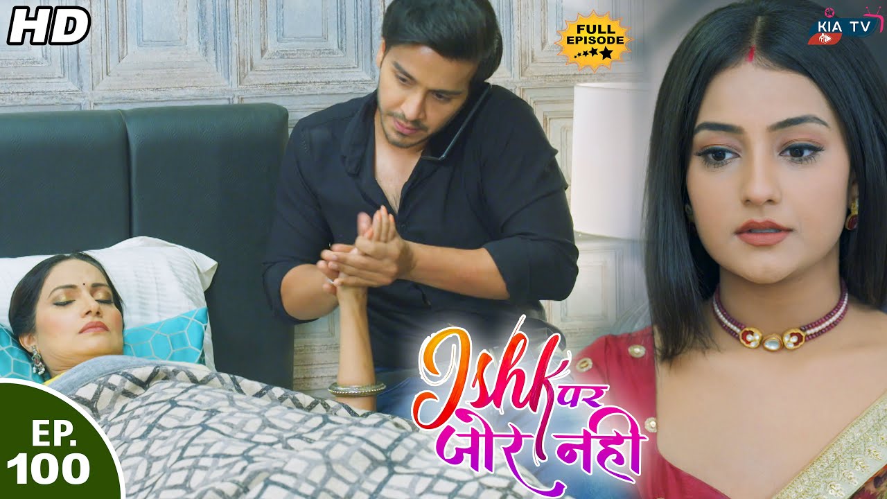 अहान सावित्री का ख्याल रखता है || Ishk Par Zor Nahi - Ep 100 - Full Episode