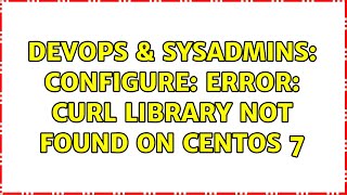 DevOps & SysAdmins: Configure: error: Curl library not found on centos 7 Net Worth