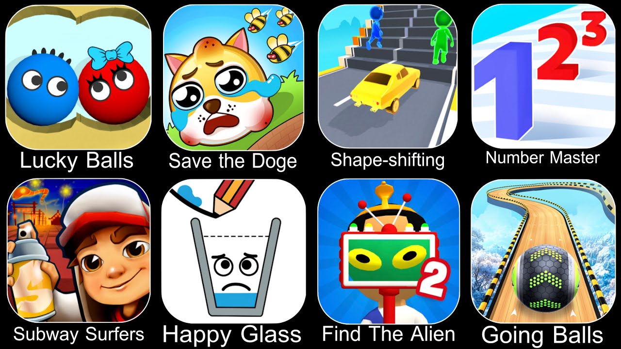 Lucky Balls,Save The Doge,Shape Shifting,Number Master,Subway Surfers,Happy Glass,Find The Alien 2