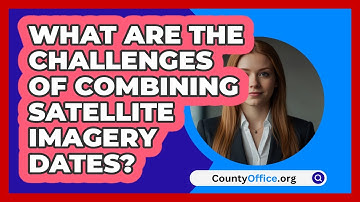 What Are The Challenges Of Combining Satellite Imagery Dates? - CountyOffice.org
