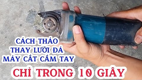Hướng dẫn cách thay lưỡi đá máy cắt cầm tay chỉ trong 10 giây