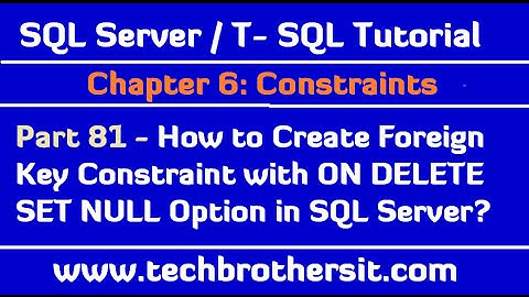 How to Create Foreign Key Constraint with ON DELETE SET NULL Option in SQL Server -SQL Server P81