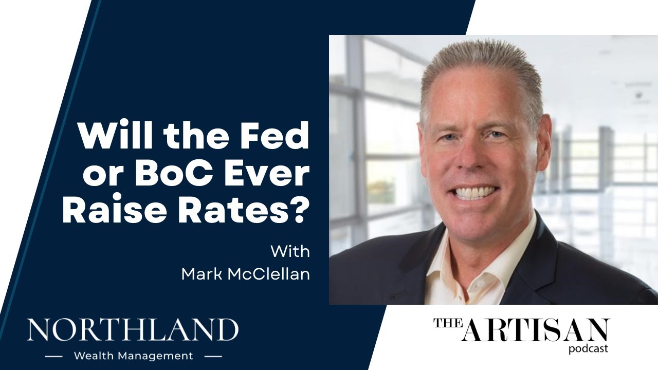 The Artisan Podcast: Will the Fed or BoC Ever be Able to Raise Interest Rates?