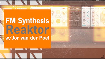 FM Synthesis with Reaktor Blocks | with Jor van der Poel