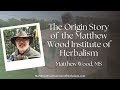 The origin story of the matthew wood institute of herbalism synchronicities in life and business