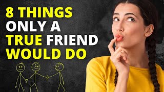 8 Things Only A True Friend Would Do