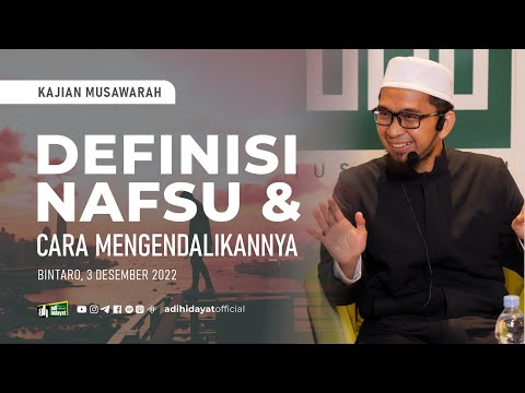 [Kajian Musawarah] Definisi Nafsu dan Cara Mengendalikannya - Ustadz Adi Hidayat