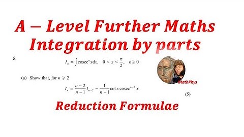 A-LEVEL FURTHER MATHS PURE REDUCTION FORMULAE USING INTEGRATION BY PARTS QUESTION AND ANSWER