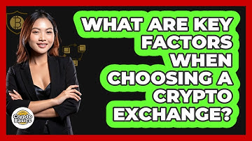 What Are Key Factors When Choosing a Crypto Exchange?