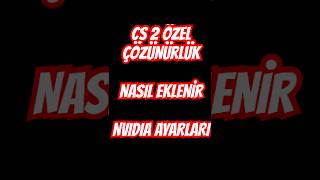 CS2 ÖZEL ÇÖZÜNÜRLÜK NASIL YAPILIR | NVIDIA AYARLARI #cs2 #shorts #shortvideo  #sehar