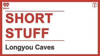 Short Stuff: Longyou Caves | STUFF YOU SHOULD KNOW