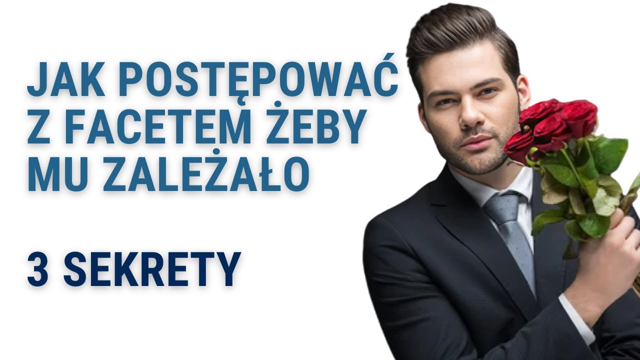 Jak Postępować Z Facetem Żeby Mu Zależało - 3 Sekrety