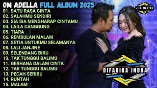 SATU RASA CINTA - SALAHMU SENDIRI - SIA SIA MENGHARAP CINTAMU - OM ADELLA FULL ALBUM TERBARU 2025