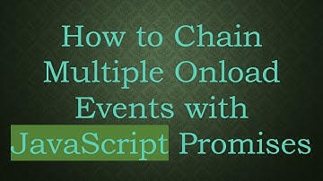How to Chain Multiple Onload Events with JavaScript Promises