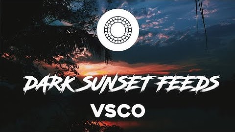 TUTORIAL FILTER VSCO DARK SUNSET EXOTIS FEEDS