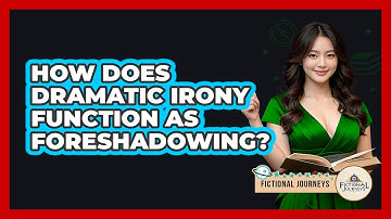 How Does Dramatic Irony Function As Foreshadowing? - Fictional Journeys