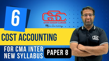 COST ACCOUNTING LECTURE 6 | CMA NEW SYLLABUS | GYAN SAGAR CLASSES