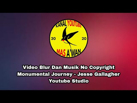 Video Blur Dan Musik No Copyright Monumental Journey - Jesse Gallagher Youtube Studio