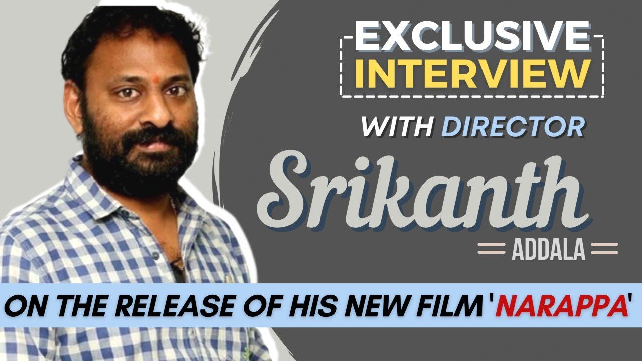 Exclusive interview: Director Srikanth Addala on the release of his new film ‘Narappa’