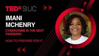 Cybercrime is the Next Pandemic: How to Prepare for it | Imani McHenry | TEDxSIUC