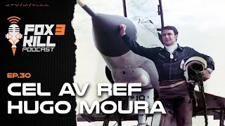 030 - Fox 3 Kill Podcast - Cel Av Ref Hugo Moura