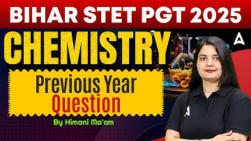 Bihar STET Chemistry 2025 | STET PGT Chemistry Previous Year Questions |STET Chemistry By Himani Mam