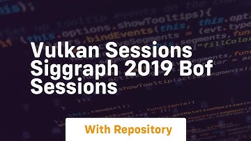 Vulkan sessions siggraph 2019 bof sessions