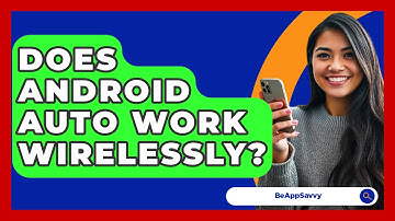 Does Android Auto Work Wirelessly? - Be App Savvy