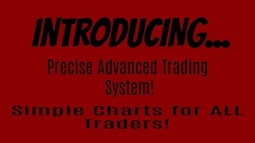 INTRODUCING... Precise Advanced Trading System... SIMPLE CHARTS FOR ALL TRADERS!