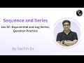 Lec 12 : Exponential and Log Series, Question Practice