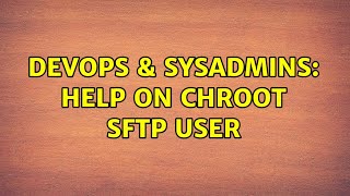 Famous DevOps & SysAdmins: Help on chroot sftp user (3 Solutions!!) Profile
