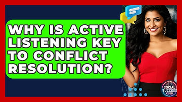 Why Is Active Listening Key To Conflict Resolution? - Social Success Club