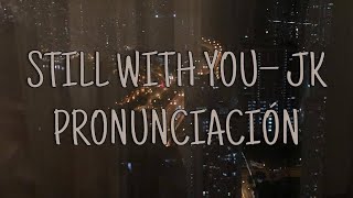 Still With You - Jungkook [Pronunciación] [Fácil]