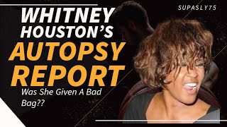 Whitney Houston's Autopsy Report, Was She Given a Bad Bag??