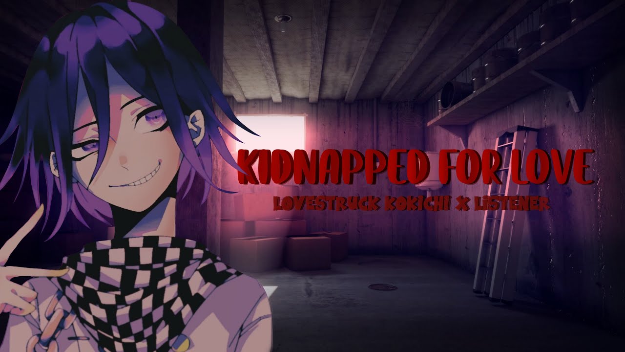 Kidnapped for Love [] Yandere Kokichi x Listener