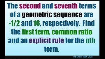 Given second and seventh terms as -1/2 and 16, find first term, common ratio, explicit rule