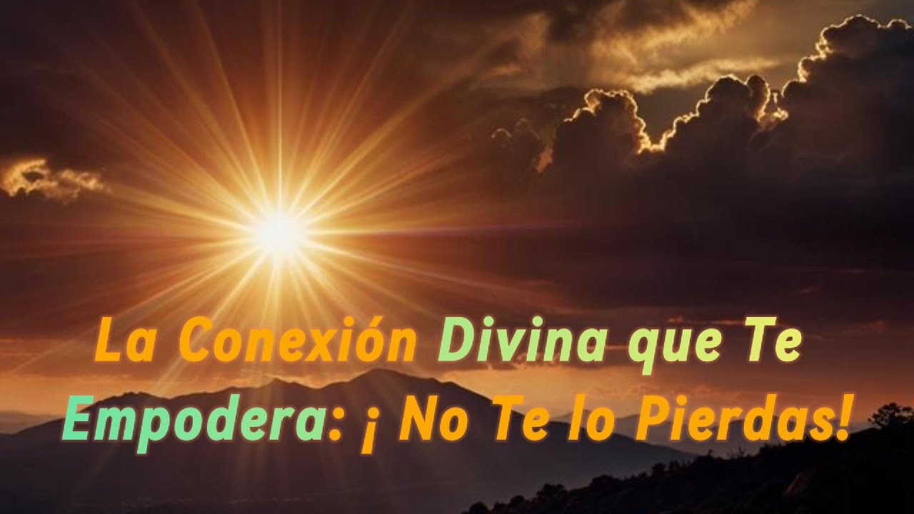 La Conexion Divina que Te Empodera : No Te lo Pierdas! - YouTube