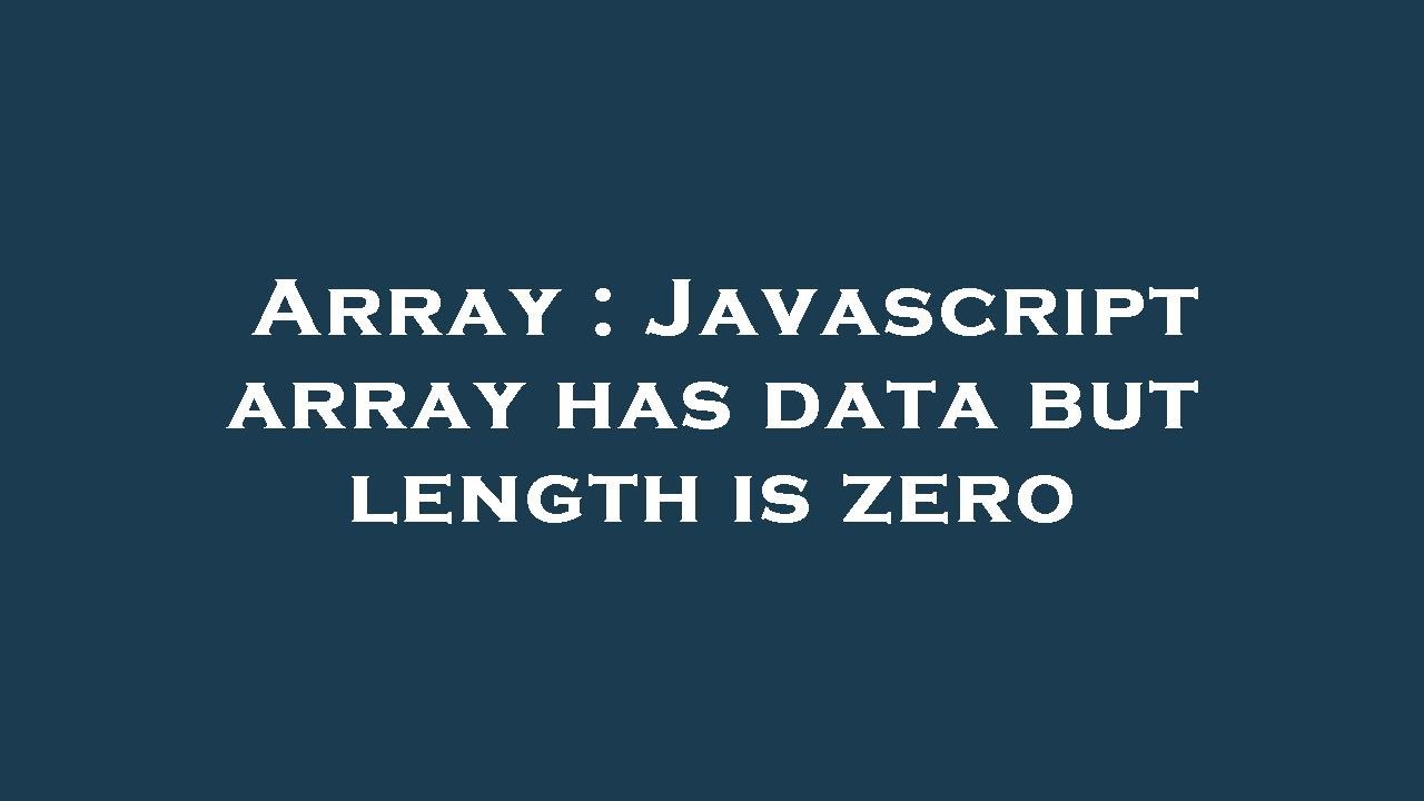 Array : Javascript array has data but length is zero - YouTube