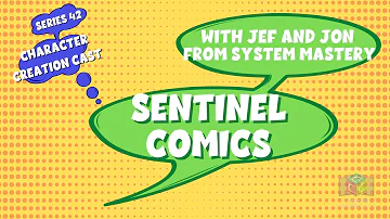 Series 42.3 - Sentinel Comics with Jef and Jon [System Mastery] (Discussion)