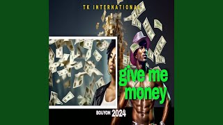 Give Me Money - TK International