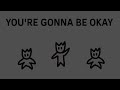 You're Gonna Be Okay