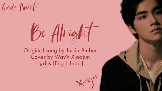 WayV Xiaojun - Be Alright Lyrics [Eng | Indo]