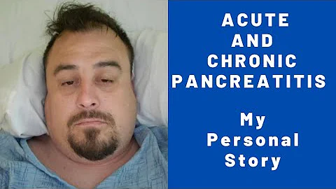 Acute Pancreatitis / Chronic Pancreatitis (and my experience)