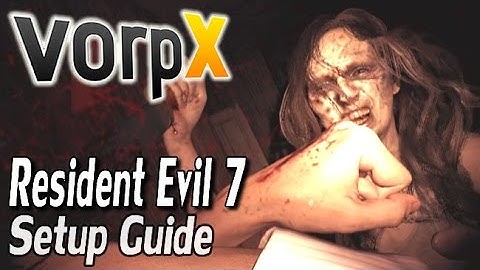 [OUTDATED] Resident Evil 7 VorpX Guide - HTC VIVE, Oculus Rift & SteamVR