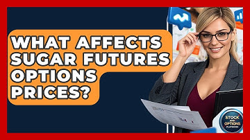 What Affects Sugar Futures Options Prices? - Stock and Options Playbook